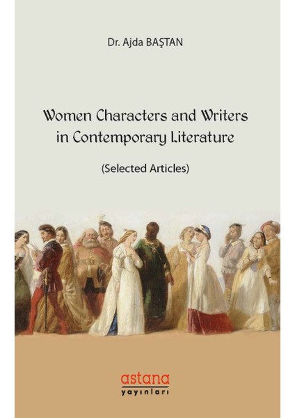 Women Characters And Writers İn Contemporary Literature - Ajda Baştan