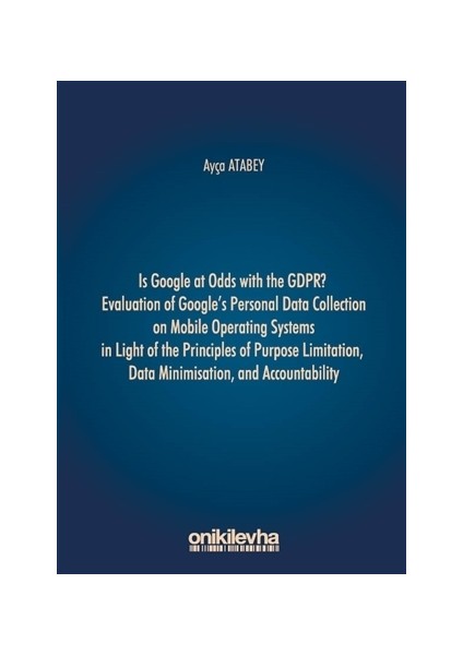 Is Google At Odds With Thw GDPR Evaluation Of Google's Personal Data Collection On Mobile Operating - Ayça Atabey