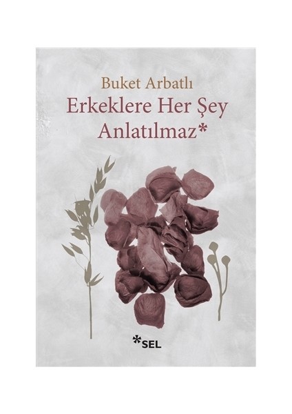 Erkeklere Her Şey Anlatılmaz - Buket Arbatlı