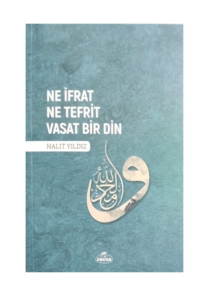 Ne İfrat Ne Tefrit Vasat Bir Din - Halit Yıldız