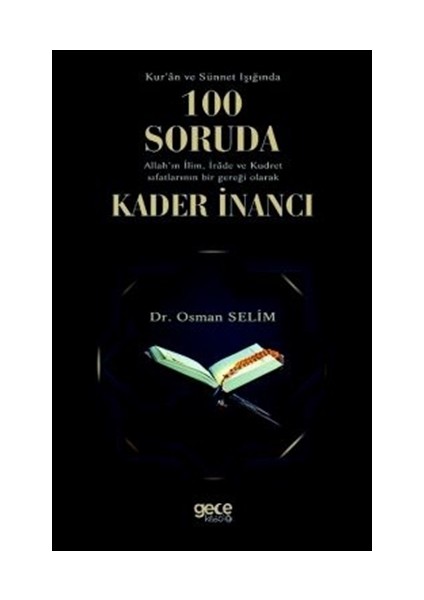 Kur'An Ve Sünnet Işığında 100 Soruda Allah'In İlim İrade Ve Kudret Sıfatlarının Bir Gerçeği Olarak Kader İnancı - Osman Selim