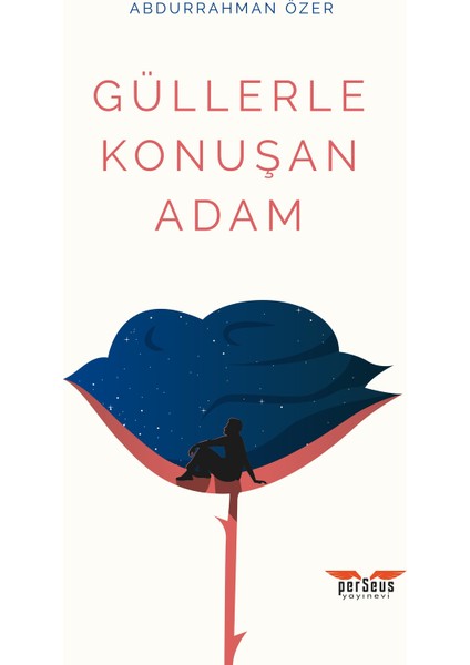 Güllerle Konuşan Adam - Abdurrahman Özer