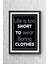 Life Is Too Short Çerçeveli Poster Tablo 23,5 x 33,5 cm 1