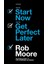 Start Now. Get Perfect Later. - Rob Moore 1