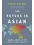 The Future Is Asian - Parag Khanna 1