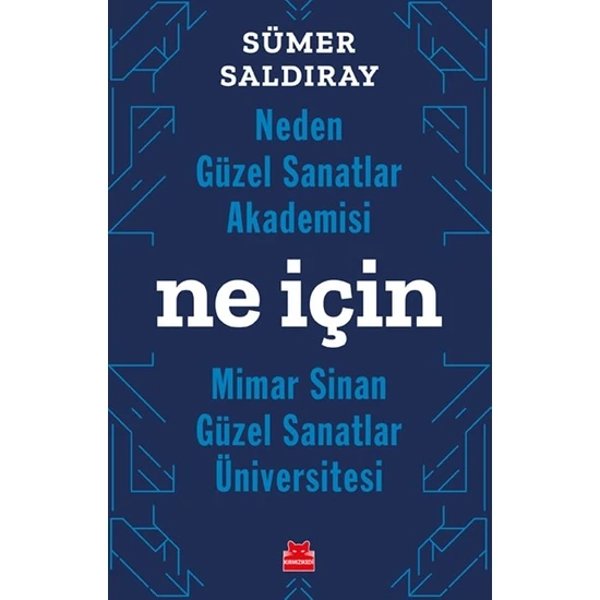 Neden Güzel Sanatlar Akademisi  Ne İçin Mimar Sinan  Güzel Sanatla Üniversitesi/  - Sümer Saldıray