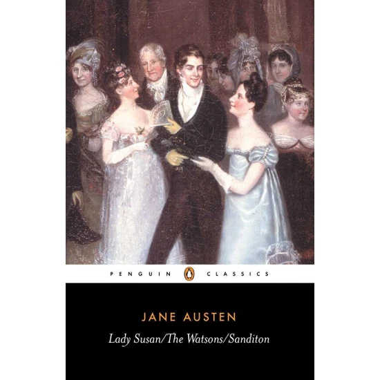 Lady Susan, the Watsons, Sanditon - Jane Austen