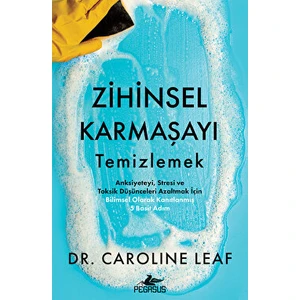 Zihinsel Karmaşayı Temizlemek - Caroline Leaf