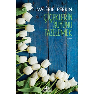 Çiçeklerin Suyunu Tazelemek - Valerie Perrin