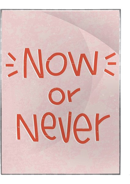 Now Or Never Ingilizce Yazı Motivasyon Poster P-000500