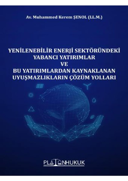 Yenilenebilir Enerji Sektöründeki Yabancı Yatırımlar ve Bu Yatırımlardan Kaynaklanan Uyuşmazlıkların Çözüm Yolları