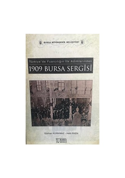 Türkiye’de Fuarcılığın Ilk Adımlarından 1909 Bursa Sergisi