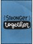 Stronger Together Ingilizce Motivasyon Iş Yazı Poster P-000579 1