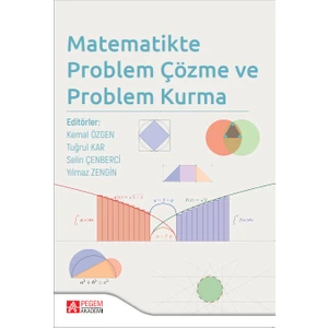 Pegem Akademi Yayıncılık Matematikte Problem Çözme ve Problem Kurma