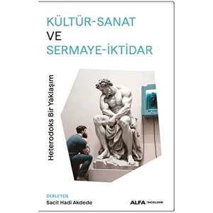 Kültür - Sanat ve Sermaye - İktidar (Heterodoks Bir Yaklaşım) - Sacit Hadi Akdede