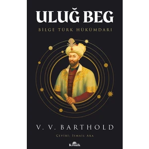 Uluğ Beg - Bilge Türk Hükümdarı - Vasily V. Barthold