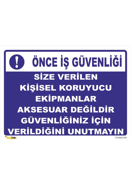 Size Verilen Kişisel Koruyucu Ekipmanlar Aksesuar Değildir Güvenliğiniz Için Verildiğini Unutmayın Levhası