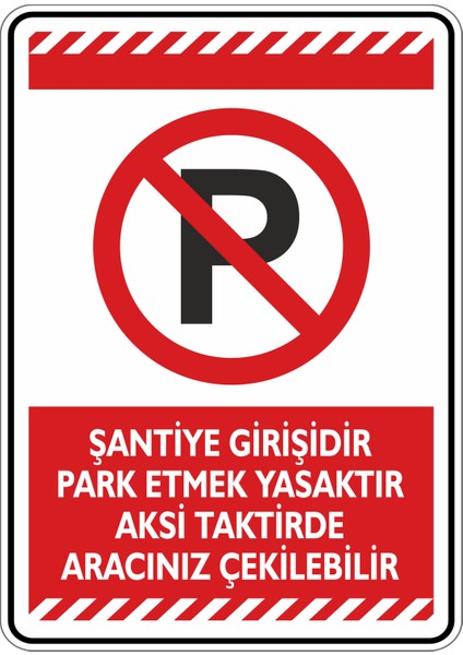 25x35cm/Etiket/ Şantiye Girişidir Park Etmek Yasaktır Aksi Takdirde Aracınız Çekilebilir