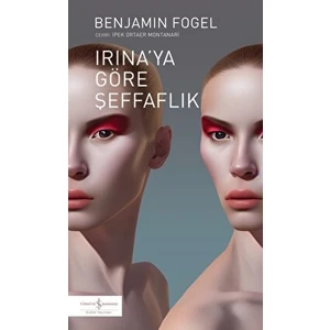 Irina'ya Göre Şeffaflık - Benjamin Fogel