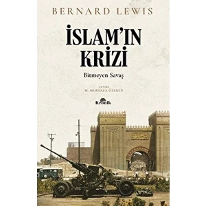 İslam’ın Krizi - Bitmeyen Savaş - Bernard Lewis