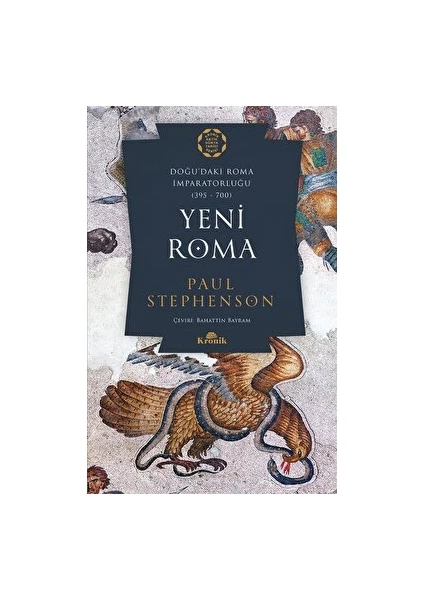 Yeni Roma - Doğu’daki Roma İmparatorluğu (395-700) - Paul Stephenson