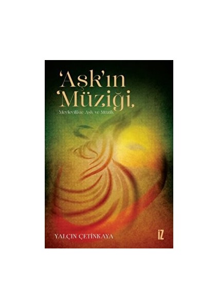 ‘aşk’ın Müziği - Mevlevilikte Aşk ve Müzik