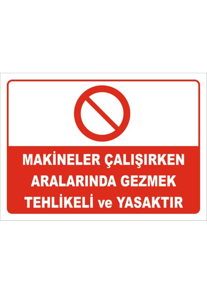 Makineler Çalışırken Aralarında Gezmek Tehlikeli ve Yasaktır Levhası 15X21 cm Sticker