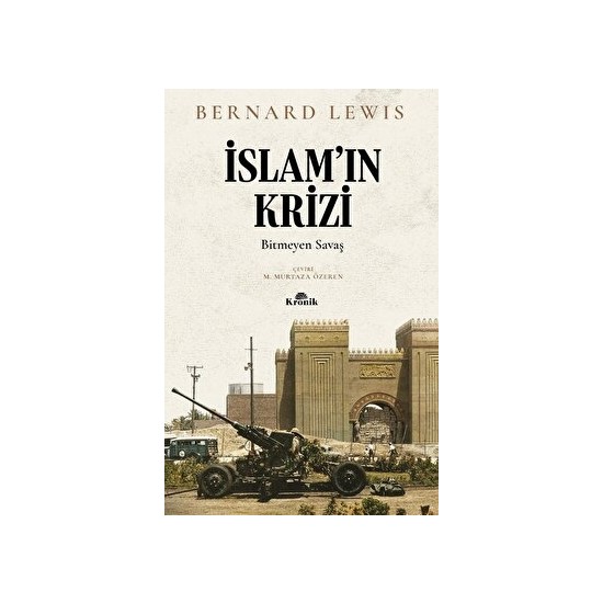 İslam’ın Krizi - Bitmeyen Savaş - Bernard Lewis
