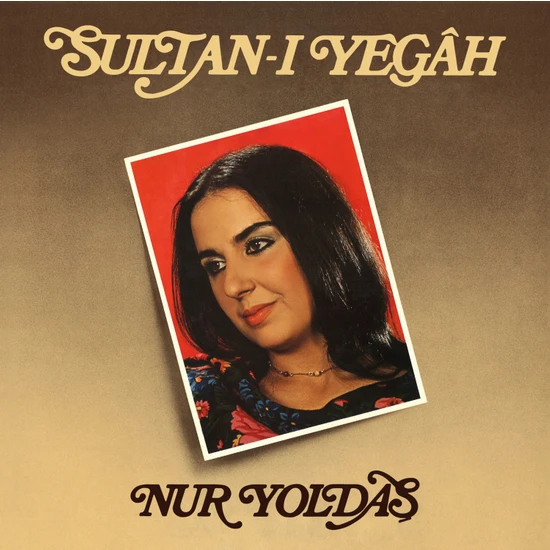 Nur Yoldaş - Sultan-I Yegah - (Siyah Renkli Plak)