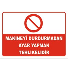 Vizyon Trafik  Makineyi Durdurmadan Ayar Yapmak Tehlikelidir Levhası 15X21 cm Sticker