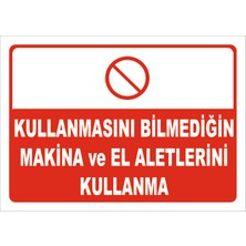 Vizyon Trafik Kullanmasını Bilmediğin Makina ve El Aletlerini Kullanma Levhası 15X21 cm Dekota 3 mm