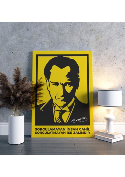 Mustafa Kemal Atatürk: Sorgulamayan Insan Cahildir Dikey Kanvas Tablo