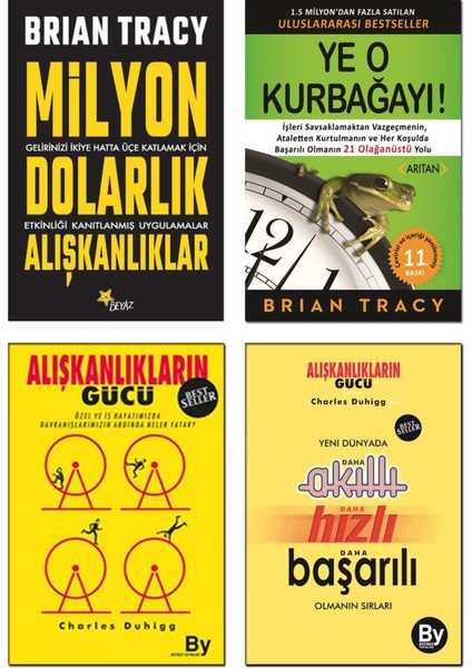 - Alışkanlıkların Gücü (Charles Duhigg) + Yeni Dünyada Daha Akıllı Daha Hızlı Daha Başarılı Olmanın Sırları + Milyon Dolarlık Alışkanlıklar + Ye O Kurbağayı (Brian Tracy) / 4 Kitap Set