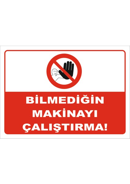 Bilmediğin Makinayı Çalıştırma! Levhası 15X21 cm Dekota 3 mm