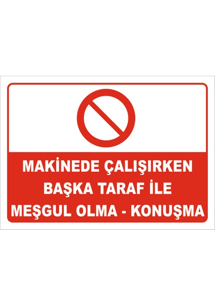 Makinede Çalışırken Başka Taraf Ile Meşgul Olma-Konuşma Levhası 35X50 cm Dekota 3 mm