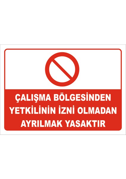 Çalışma Bölgesinden Yetkilinin Izni Olmadan Ayrılmak Yasaktır Levhası 15X21 cm Sticker