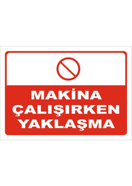 Makina Çalışırken Yaklaşma Levhası 15X21 cm Dekota 3 mm