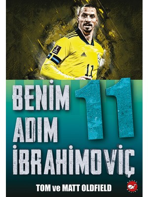 Beyaz Balina Yayınları Benim Adım İbrahimoviç Tom ve Matt Oldfield Hobi Kitabı 208 Sayfa Beyaz Balina Yayın Evi