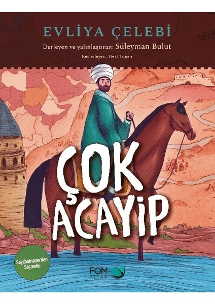 Çok Acayip – Evliya Çelebi Seyahatname’den Seçmeler - Süleyman Bulut