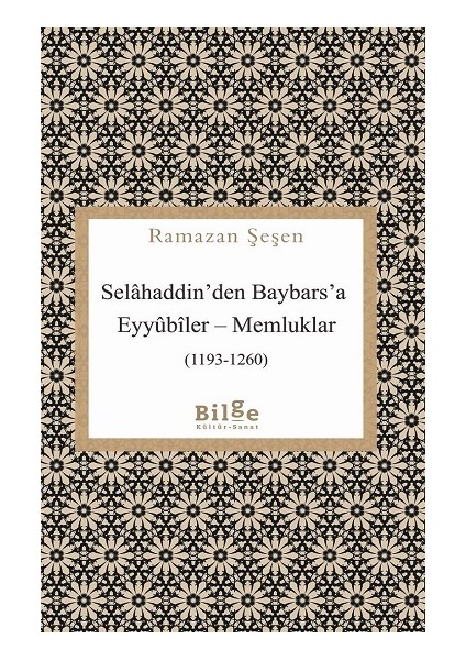 Selahaddin’den Baybars’a Eyyubiler – Memluklar (1193-1260)