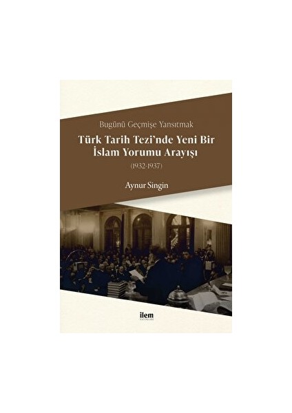 Türk Tarih Tezi’nde Yeni Bir Islam Yorumu Arayışı (1932-1937)