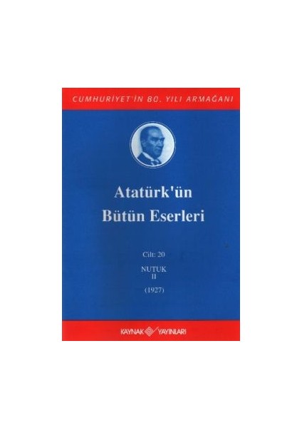 Atatürk'ün Bütün Eserleri Cilt: 20 (Nutuk 2 - 1927)