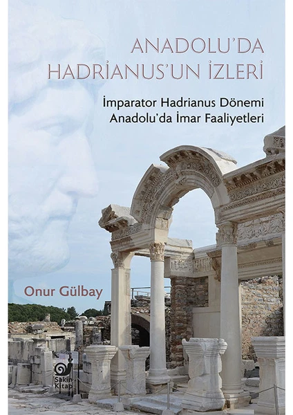 Anadolu'da Hadrianus'un Izleri (Imparator Hadrianus Dönemi Anadolu'da Imar Faaliyetleri)