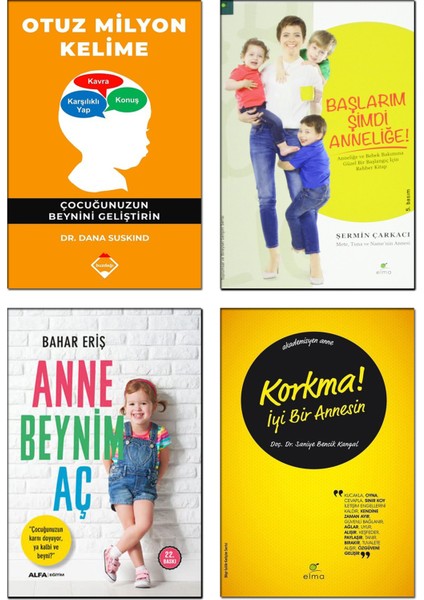 – Otuz Milyon Kelime / Dana Suskind + Korkma ! Iyi Bir Annesin / Saniye Bencik Kangal + Anne Beynim Aç / Bahar Eriş + Başlarım Şimdi Anneliğe ! - 4’lü Çocuk Bakımı Kitap Seti