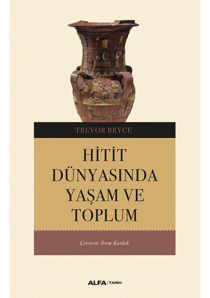 Hitit Dünyasında Yaşam ve Toplum - Trevor Bryce