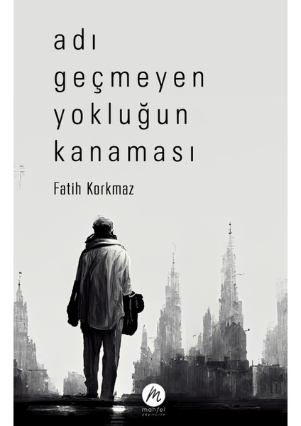 Adı Geçmeyen Yokluğun Kanaması- Fatih Korkmaz