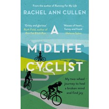 A Midlife Cyclist: My Two-Wheel Journey To Heal A Broken Mind And Find Joy