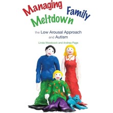 Managing Family Meltdown: The Low Arousal Approach And Autism (Kapak Resmi Değişebilir)