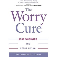 The Worry Cure: Stop Worrying And Start Living