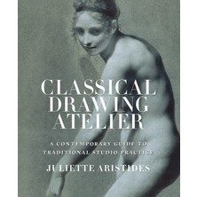 Classical Drawing Atelier: A Contemporary Guide To Traditional Studio Practice